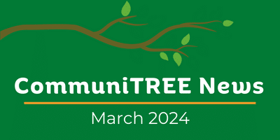 CommuniTREE News March 2024