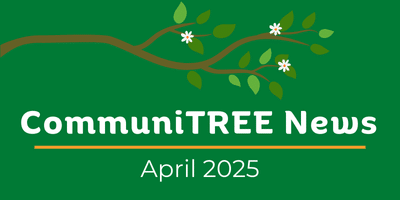 APRIL 2025 CommuniTREE News