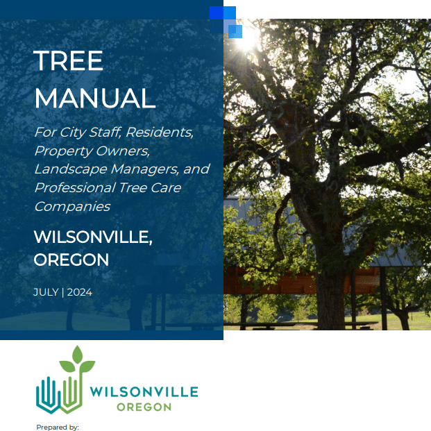 Wilsonville, Oregon, Tree Manual for City Staff, Residents, Property Owners, Landscape Managers, and Professional Tree Care Companies
